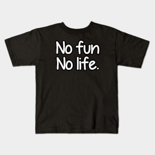 No fun no life - white text Kids T-Shirt